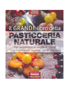 Il Grande Libro della Pasticceria Naturale