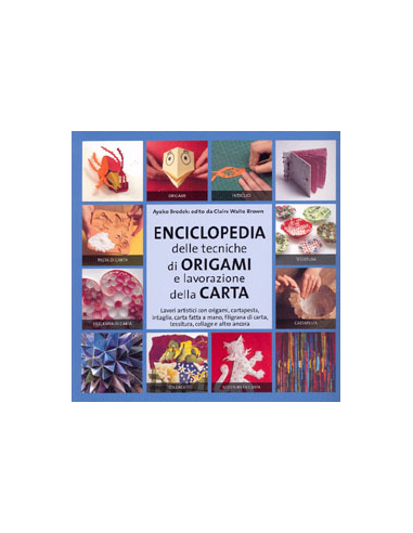 Enciclopedia delle Tecniche degli Origami e della Lavorazione della Carta