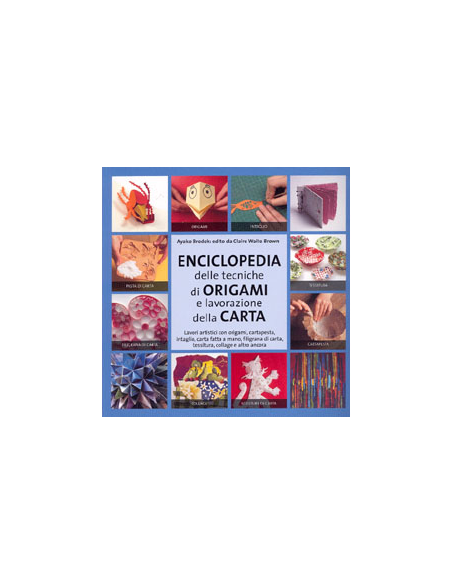 Enciclopedia delle Tecniche degli Origami e della Lavorazione della Carta