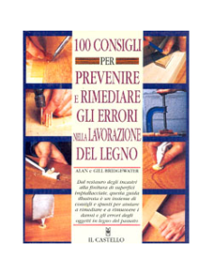 100 Consigli per Prevenire e Rimediare gli Errori nella Lavorazione del Legno