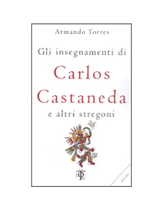 Gli Insegnamenti di Carlos Castaneda e Altri Stregoni