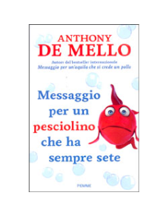 Messaggio per un Pesciolino che ha Sempre Sete