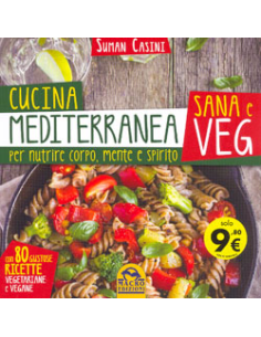 Cucina Mediterranea Sana e Veg per Nutrire Corpo Mente e Spirito