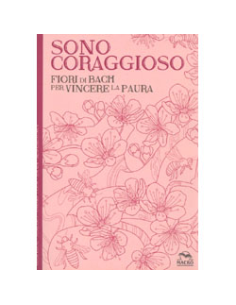 Sono Coraggioso - Fiori di Bach per Vincere la Paura