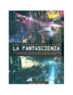 Come Disegnare e Dipingere La Fantascienza