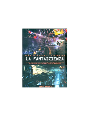 Come Disegnare e Dipingere La Fantascienza