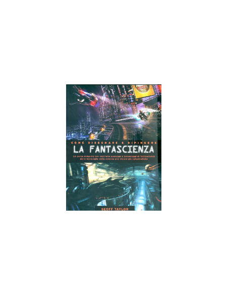 Come Disegnare e Dipingere La Fantascienza