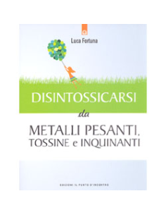 Disintossicarsi da Metalli Pesanti Tossine e Inquinanti