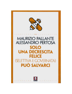 Solo una Decrescita Felice Selettiva e Guidata ci Può Salvare