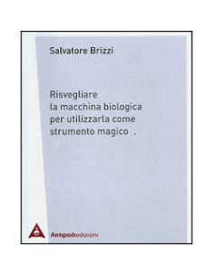 Risvegliare la Macchina Biologica per Utilizzarla come Strumento Magico