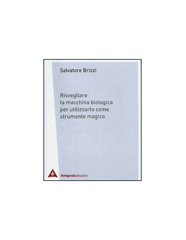 Risvegliare la Macchina Biologica per Utilizzarla come Strumento Magico