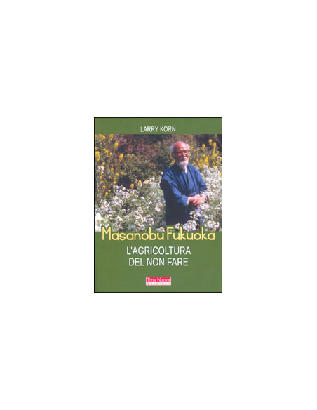 Masanobu Fukuoka - L'Agricoltura del Non Fare
