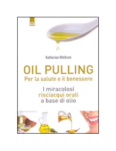 Oil Pulling - Per la Salute e il Benessere