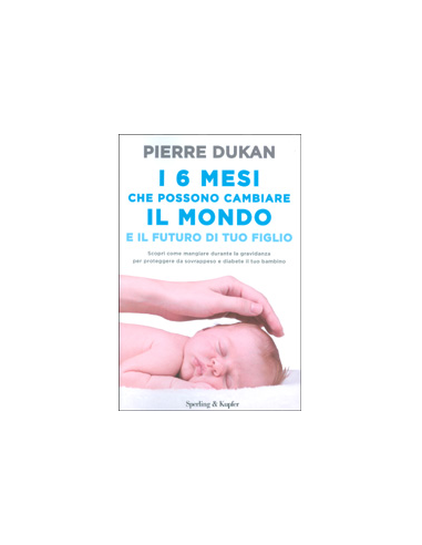 I 6 Mesi che Possono Cambiare il Mondo e il Futuro di Tuo Figlio