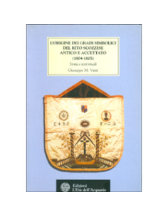L'Origine dei Gradi Simbolici del Rito Scozzese Antico e Accettato (1804-1805)