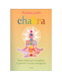 Chakra - Sette chiavi per risvegliare e guarire il corpo energetico