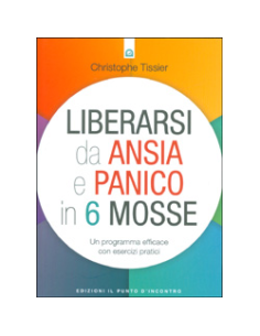 Liberarsi da Ansia e Panico in 6 Mosse