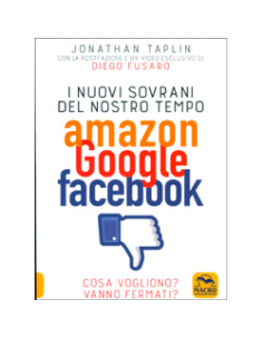 I Nuovi Sovrani del Nostro Tempo - Amazon Google Facebook