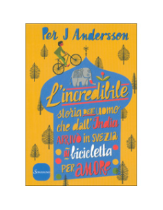 L'Incredibile Storia dell'Uomo che dall'India Arrivò in Svezia in Bicicletta per Amore