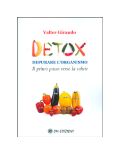 Detox - Depurare l'Organismo. Il Primo Passo Verso la Salute