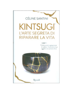 Kintsugi - L'Arte Segreta di Riparare la Vita