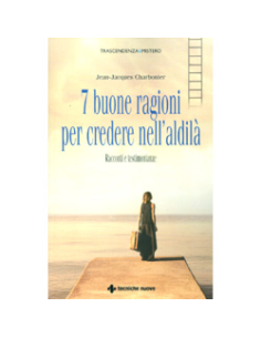 7 Buone Ragioni per Credere nell'Aldilà