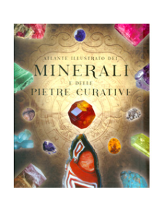Atlante Illustrato dei Minerali e delle Pietre Curative