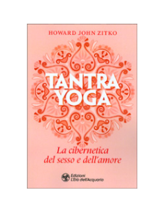 Tantra Yoga La Cibernetica del Sesso e dell Amore