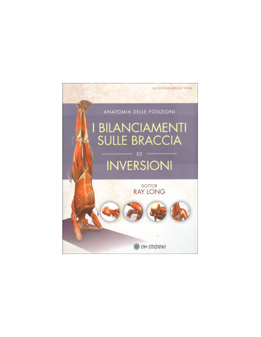 Anatomia delle Posizioni - I Bilanciamenti sulle Braccia ed Inversioni
