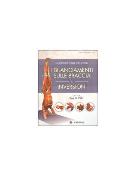 Anatomia delle Posizioni - I Bilanciamenti sulle Braccia ed Inversioni