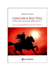 Cavalcare il Kali Yuga - Il Libro del Guerriero dello Spirito