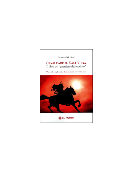 Cavalcare il Kali Yuga - Il Libro del Guerriero dello Spirito