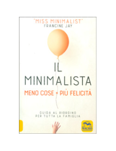 Il Minimalista - Meno Cose Più Felicità 