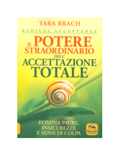 Il Potere Straordinario dell'Accettazione Totale - Radical Acceptance