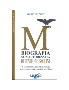Biografia Non Autorizzata di Benito Mussolini