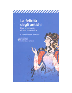 La Felicità degli Antichi - Idee e Immagini di Buona Vita