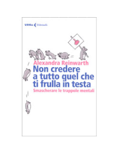 Non Credere a Tutto Quel che Ti Frulla in Testa