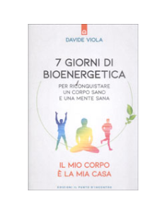 7 Giorni di Bioenergetica per Riconquistare un Corpo Sano e una Mente Sana