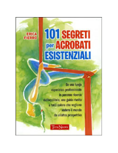 101 Segreti per Acrobati Esistenziali