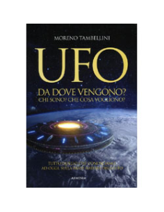 Ufo. Da Dove Vengono? Chi Sono? Che Cosa Vogliono?