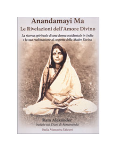 Anandamayi Ma - Le Rivelazioni dell'Amore Divino