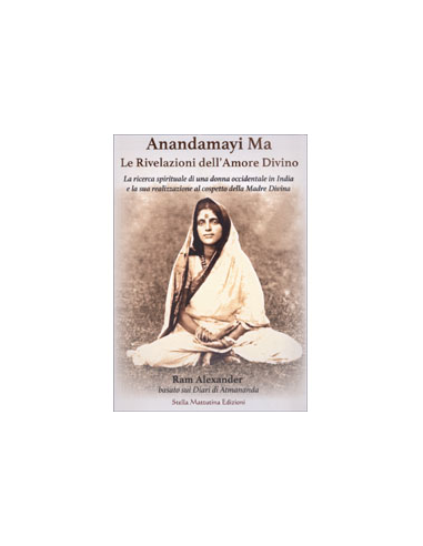Anandamayi Ma - Le Rivelazioni dell'Amore Divino