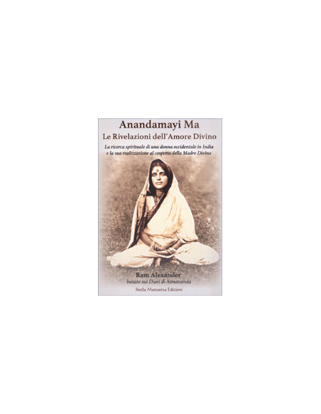Anandamayi Ma - Le Rivelazioni dell'Amore Divino