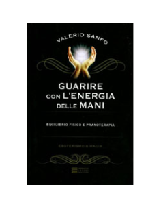 Guarire con l'Energia delle Mani
