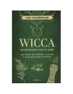 Wicca. Incantesimi con le Erbe