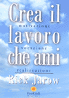 APPROFONDIMENTO SU:
Crea il Lavoro che Ami<br />Motivazione Vocazione Realizzazione