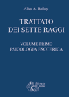 APPROFONDIMENTO SU:
Psicologia Esoterica - volume primo <br />Trattato dei Sette Raggi volume 1   