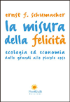 APPROFONDIMENTO SU:
La Misura della Felicità<br />Ecologia ed Economia dalle grandi alle piccole cose