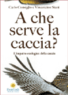 APPROFONDIMENTO SU:
A che Serve la Caccia?<br />