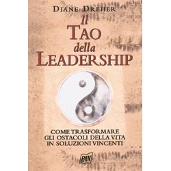Il Tao della LeadershipCome trasformare gli ostacoli della vita in soluzioni vincenti